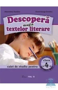 Descopera magia textelor literare clasa 4 Caiet de Alexandrina Dumitru