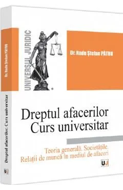 Dreptul afacerilor. Teoria generala. Societatile. Curs universitar de Radu Stefan Patru