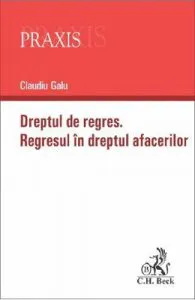 Dreptul la regres. Regresul in dreptul afacerilor de Claudiu Galu