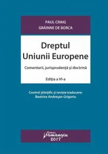Dreptul Uniunii Europene. Comentarii, jurisprudenta si doctrina. Editia a VI-a de Paul Craig