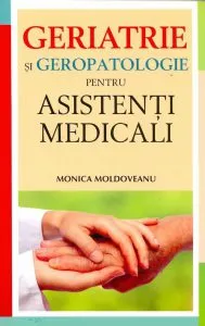 Geriatrie si geropatologie pentru asistenti medicali de Monica Moldoveanu