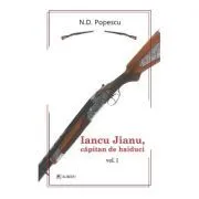 Iancu Jianu, capitan de haiduci. Volumul 1 de N.D. Popescu