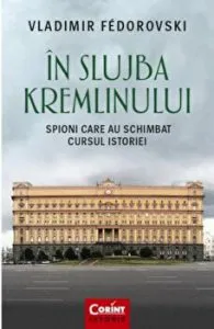 In slujba Kremlinului. Spioni care au schimbat cursul istoriei de Vladimir Fedorovski