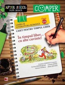 In timpul liber... cu alte cuvinte! Limba si literatura romana. Caiet pentru timpul liber - Clasa a VII-a