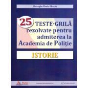 Istorie. 25 teste-grila rezolvate pentru admiterea la Academia de Politie