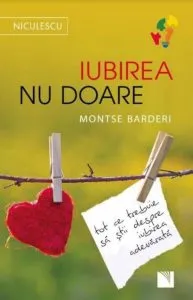 Iubirea nu doare. Tot ce trebuie sa stii despre iubirea adevarata de Montse Barderi