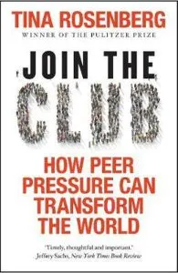Join the Club: How Peer Pressure Can Transform the World de Tina Rosenberg