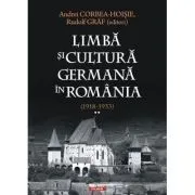 Limba si cultura germana in Romania (1918-1933). Volumul 2. Realitati postimperiale, discurs public si campuri culturale de Andrei Corbea-Hoisie