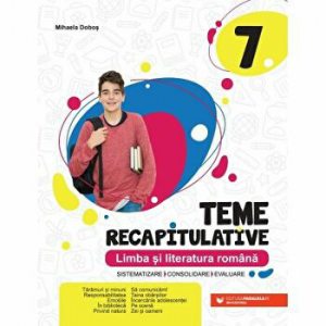 Limba si literatura romana. Teme recapitulative. Clasa a VII-a
