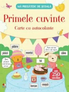 Ma pregatesc de scoala. Primele cuvinte. Carte cu autocolante