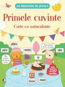 Ma pregatesc de scoala. Primele cuvinte. Carte cu autocolante