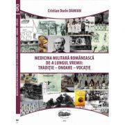 Medicina militara romaneasca de-a lungul vremii. Traditie, onoare, vocatie