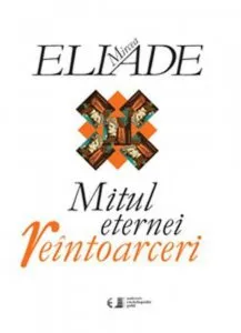Mitul eternei reintoarceri. Editia a II-a de Mircea Eliade