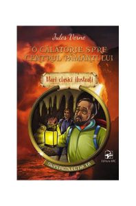 O călătorie spre centrul pământului. Mari clasici ilustrați (repovestire)