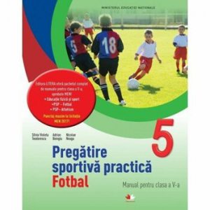 Pregatire sportiva practica: Fotbal. Manual pentru clasa a V-a(contine CD)