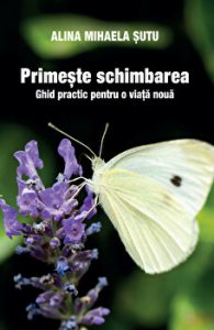 Primeste schimbarea. Ghid practic pentru o viata noua
