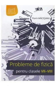Probleme de fizica pentru clasele 7-8 de Florin Macesanu