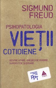 Psihopatologia vietii cotidiene. Despre uitare, greseli de vorbire, superstitie si eroare