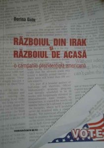 Razboiul din Irak si razboiul de acasa. O campanie prezidentiala americana