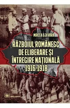 Razboiul romanesc de eliberare si intregire nationala 1916-1918 de Mircea Djuvara