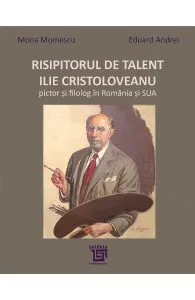 Risipitorul de talent: Ilie Cristoloveanu de Mona Momescu