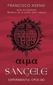 Sangele. Experimentul Opus Dei de Francisco Asensi