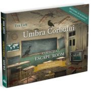 Umbra corbului. Colectia Escape Room