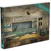 Umbra corbului. Colectia Escape Room de Eva Eich