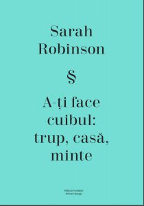 A-ti face cuibul: trup, casa, minte