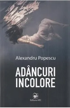 Adancuri incolore de Alexandru Popescu