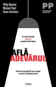 Afla adevarul. Invata de la fosti agenti CIA cum sa convingi pe oricine sa-ti destanuiasca totul de Susan Carnicero