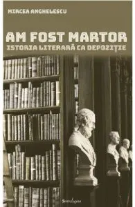 Am fost martor de Mircea Anghelescu