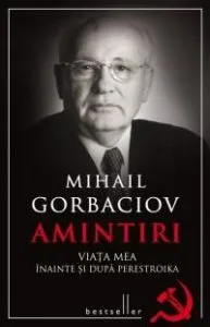 Amintiri - Viata mea inainte si dupa Perestroika de Mihail Gorbaciov