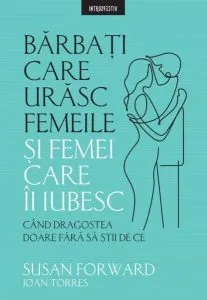 Bărbați care urăsc femeile și femei care-i iubesc de Dr. Susan Forward