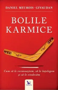Bolile karmice. Cum să le recunoaştem, cum să le înţelegem, cum să le vindecăm de Daniel Meurois