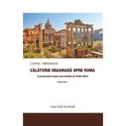 Calatorie imaginara spre Roma. O perspectiva asupra proverbelor de limba latina vol. I de Cornel Marginean