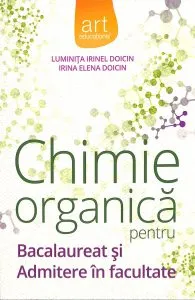 Chimie organica pentru Bacalaureat si Admitere in facultate de Luminita Irinel Doicin