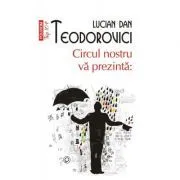 Circul nostru va prezinta. Editie de buzunar de Lucian Dan Teodorovici