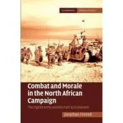 Combat and Morale in the North African Campaign: The Eighth Army and the Path to El Alamein de Jonathan Fennell