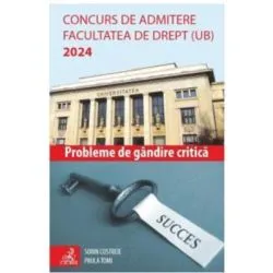 Concurs de admitere Facultatea de Drept (UB) 2024. Probleme de Gandire Critica de Valentin Sorin Costreie
