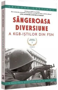 Crimele revolutiei. Sangeroasa diversiune a KGB-istilor din FSN de Grigore Cartianu