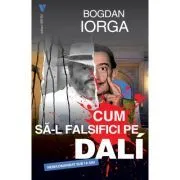 Cum sa-l falsifici pe Dali de Bogdan Iorga