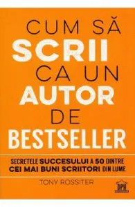 Cum sa scrii ca un autor de bestseller de Tony Rossiter