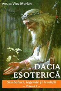 Dacia esoterica: Simboluri, legende si traditii. Vol. 2