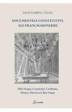 Documentele constitutive ale francmasoneriei de Ioan Gabriel Dalea
