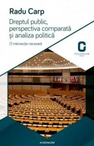 Dreptul public, perspectiva comparata si analiza politica. O intersectie necesara de Radu Carp