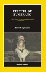 Efectul de bumerang. Eseuri despre cultura populara americana a secolului XX de Adina Ciugureanu