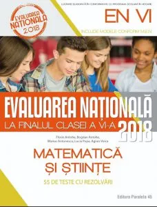 Evaluarea Nationala 2018 la finalul clasei a VI-a.Matematica si stiinte.55 de teste cu rezolvari de Florin Antohe