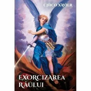 Exorcizarea raului de Chico Xavier
