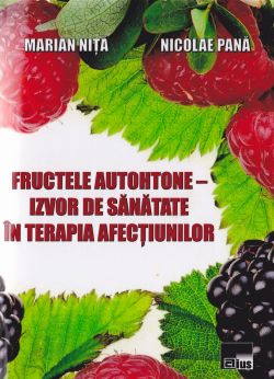 Fructele autohtone - Izvor de sanatate in terapia afectiunilor